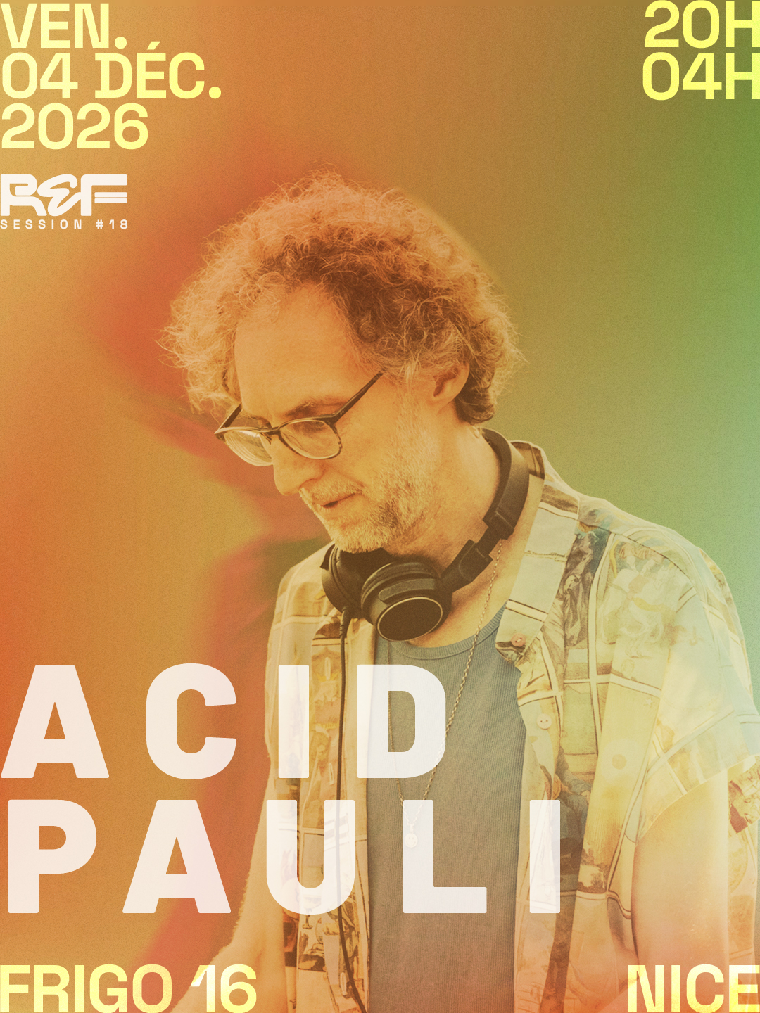 Affiche du concert d'Acid Pauli pour la REF Session #18 au Frigo 16 à Nice, le vendredi 4 décembre 2026. Portrait de l'artiste avec un casque autour du cou sur un fond aux couleurs chaudes dégradées, avec les informations de date, horaires et lieu.